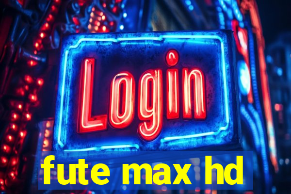 fute max hd